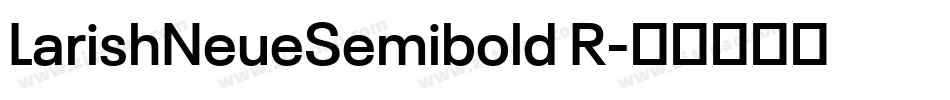 LarishNeueSemibold R字体转换
